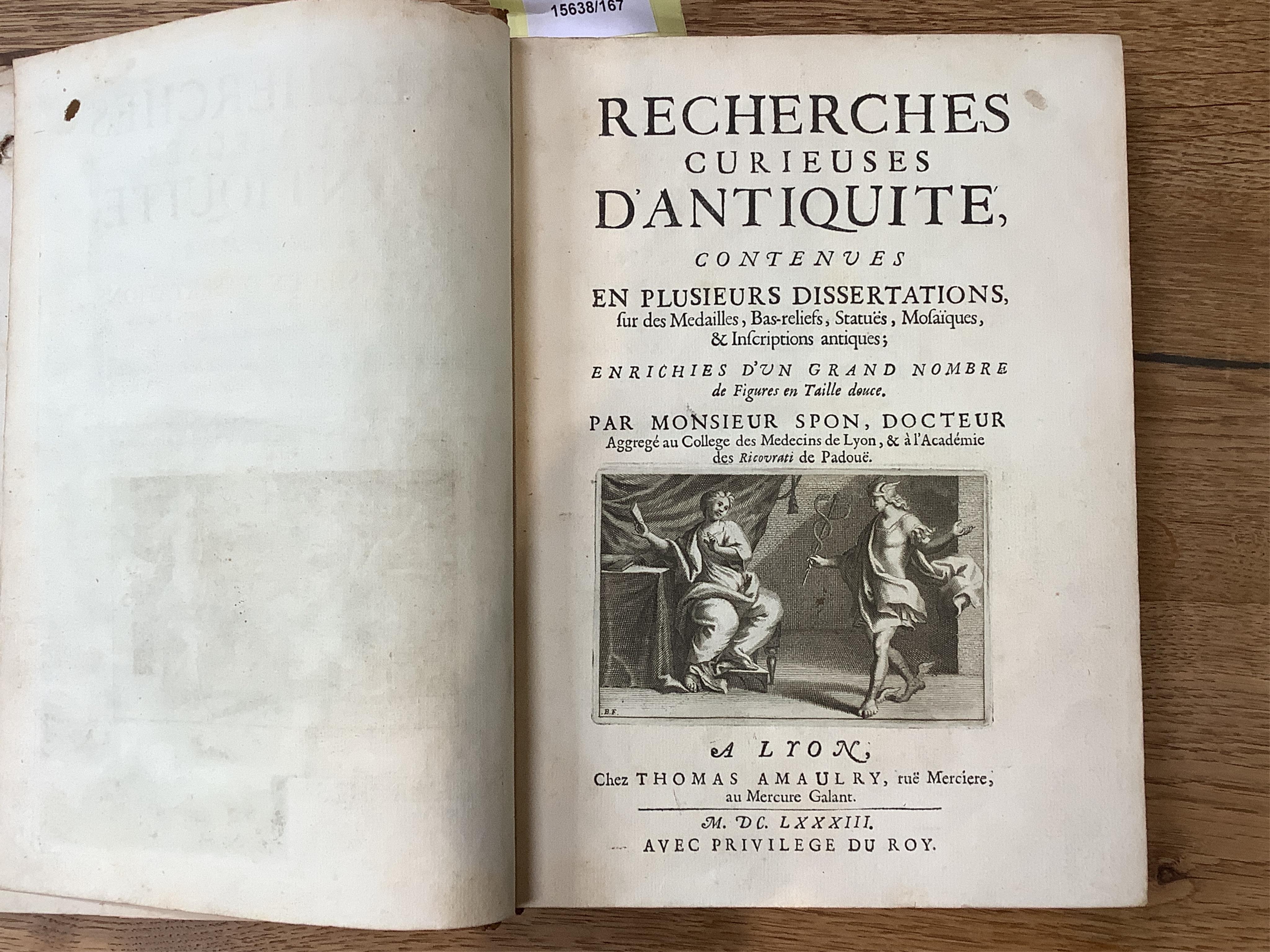 Spon (Jacob). Recherches curieuses d'Antiquité, contenues en plusieurs dissertations sur les Médailles, Bas-reliefs, Statues, Mosaïques et Inscriptions Antiques, Lyon: Thomas Amaulry, 1683